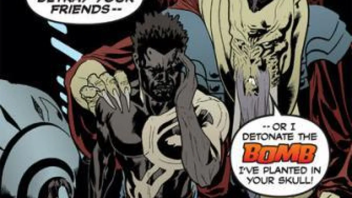 The choice is yours, Tarson. BETRAY YOUR FRIENDS -- or i detonate the BOMB I've planted in your skull!