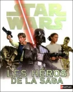 Star Wars : Tous les Héros de la Saga