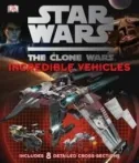 Star Wars: The Clone Wars: Incredible Vehicles